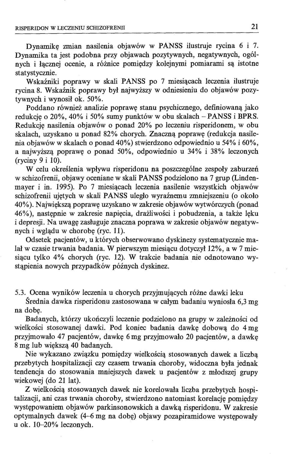 Wskaźniki poprawy w skali PANSS po 7 miesiącach leczenia ilustruje rycina 8. Wskażnik poprawy był najwyższy w odniesieniu do objawów pozytywnych i wynosił ok. 50%.