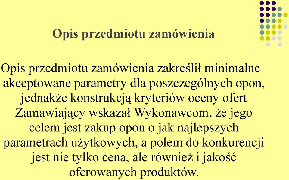 Zamawiający wskazał Wykonawcom, że jego celem jest zakup opon o jak najlepszych