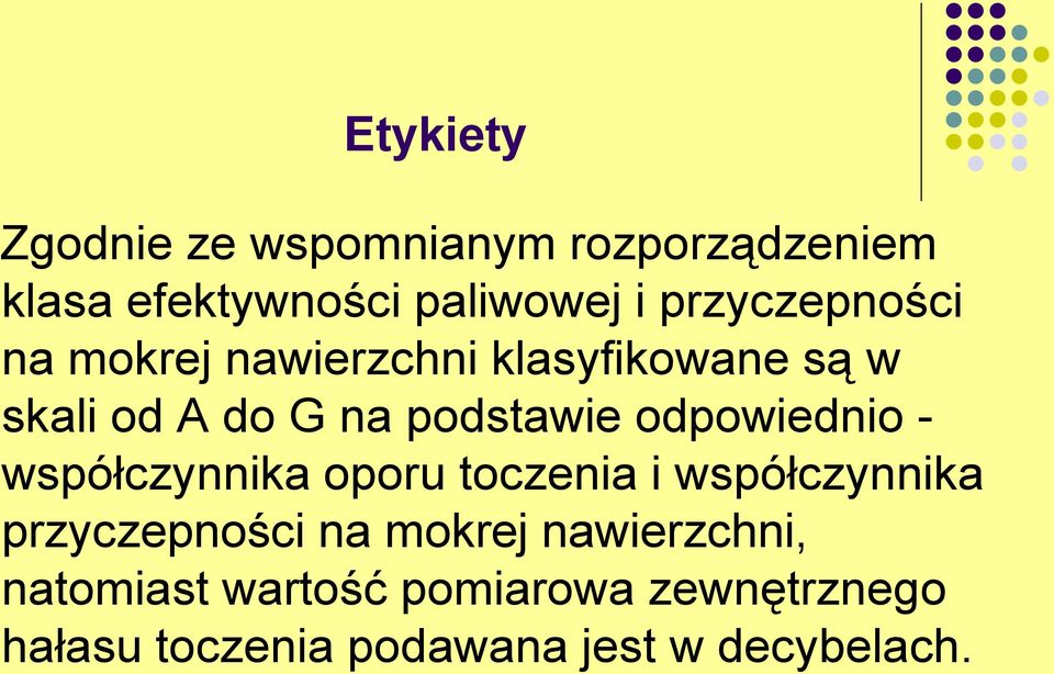 odpowiednio - współczynnika oporu toczenia i współczynnika przyczepności na mokrej