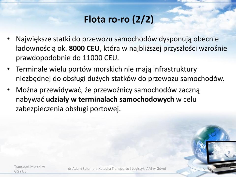 Terminale wielu portów morskich nie mają infrastruktury niezbędnej do obsługi dużych statków do przewozu samochodów.