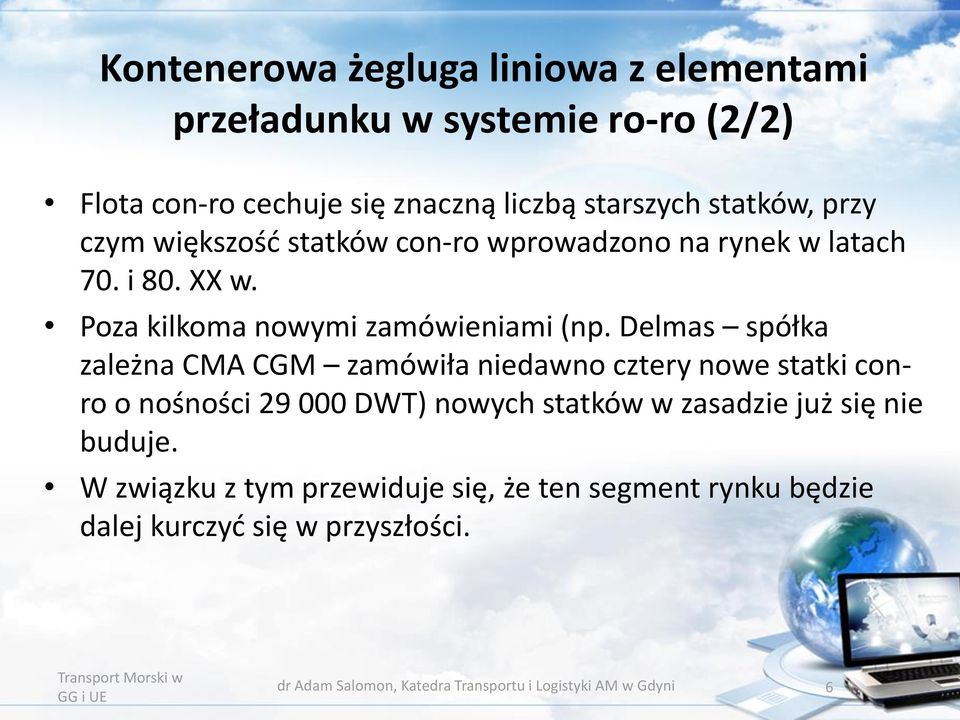 Delmas spółka zależna CMA CGM zamówiła niedawno cztery nowe statki conro o nośności 29 000 DWT) nowych statków w zasadzie już się nie