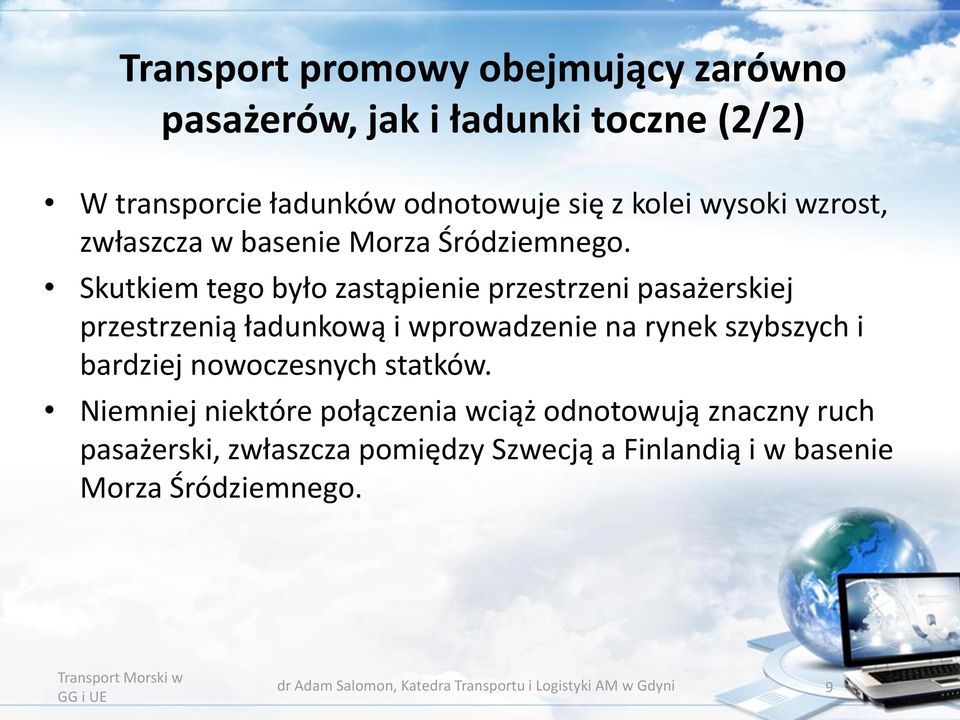 Skutkiem tego było zastąpienie przestrzeni pasażerskiej przestrzenią ładunkową i wprowadzenie na rynek szybszych i bardziej