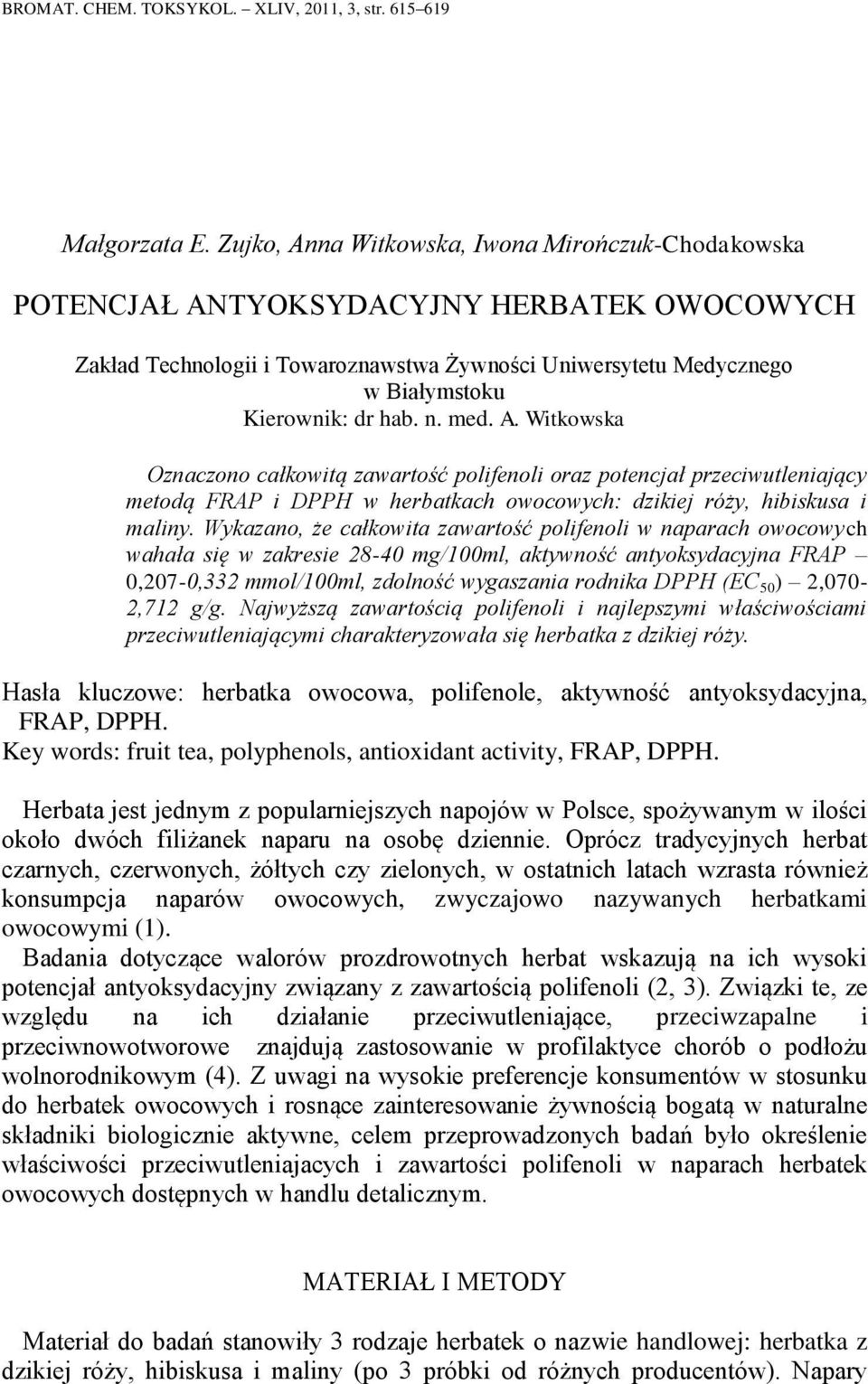 med. A. Witkowska Oznaczono całkowitą zawartość polifenoli oraz potencjał przeciwutleniający metodą FRAP i DPPH w herbatkach owocowych: dzikiej róży, hibiskusa i maliny.