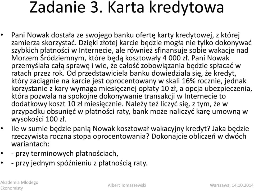 Pani Nowak przemyślała całą sprawę i wie, że całość zobowiązania będzie spłacać w ratach przez rok.