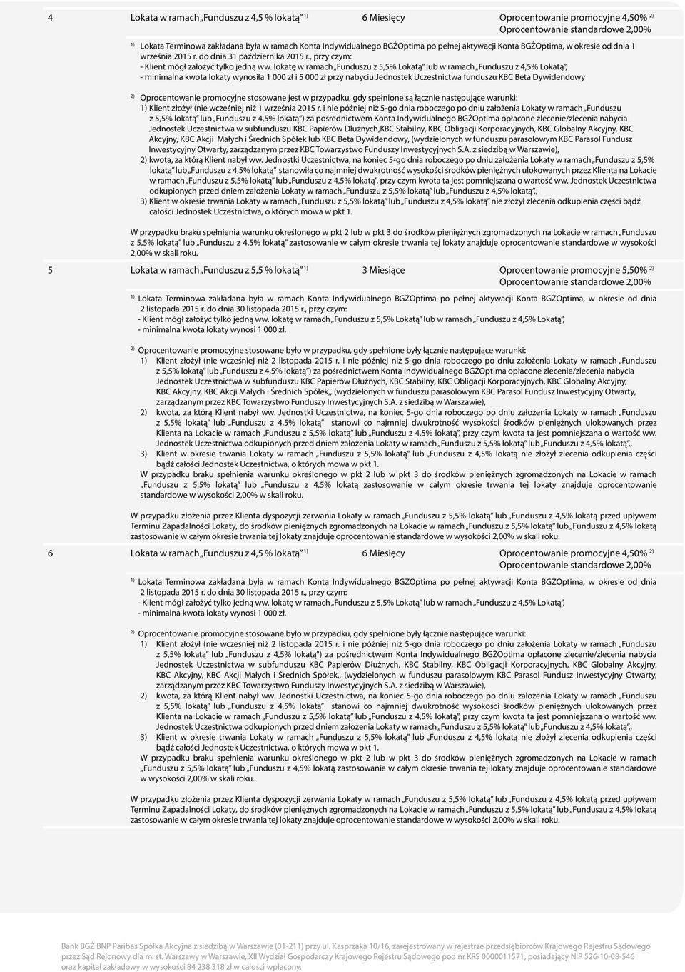 i nie później niż 5-go dnia roboczego po dniu założenia Lokaty w ramach Funduszu z 5,5% lokatą lub Funduszu z 4,5% lokatą ) za pośrednictwem Konta Indywidualnego BGŻOptima opłacone zlecenie/zlecenia