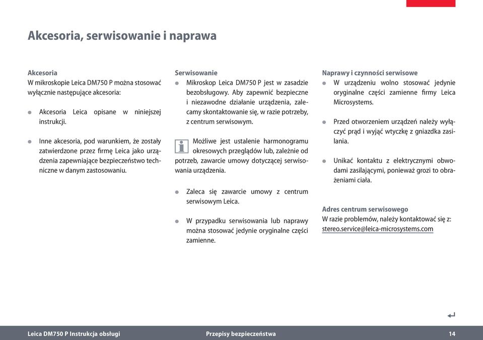 Serwisowanie Mikroskop Leica DM750 P jest w zasadzie bezobsługowy. Aby zapewnić bezpieczne i niezawodne działanie urządzenia, zalecamy skontaktowanie się, w razie potrzeby, z centrum serwisowym.