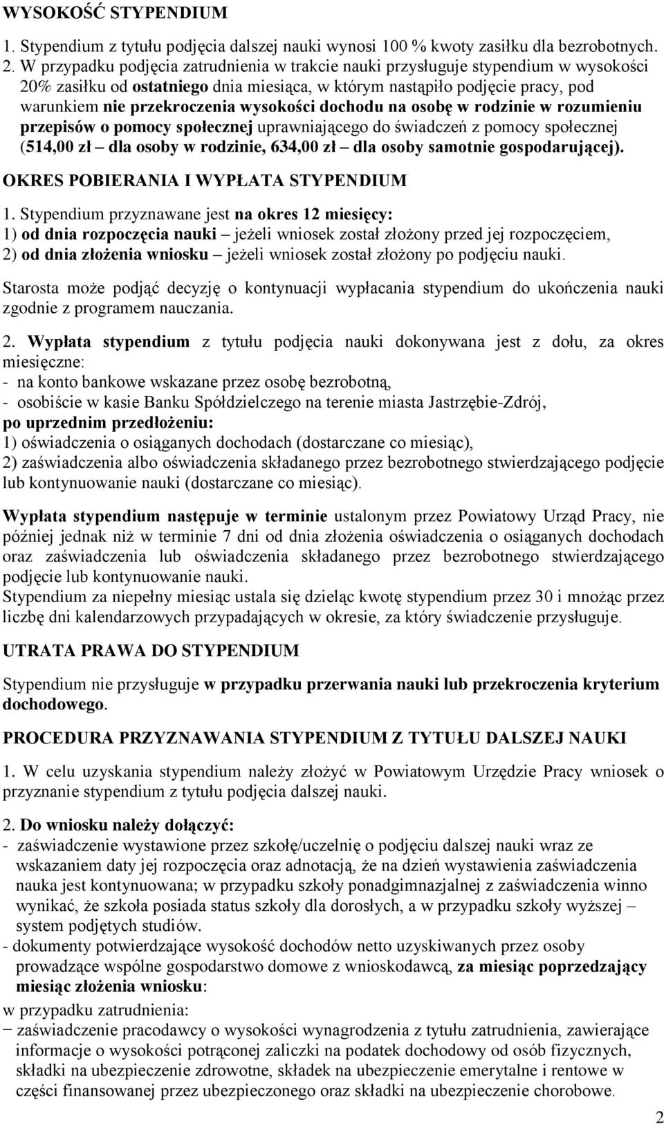 wysokości dochodu na osobę w rodzinie w rozumieniu przepisów o pomocy społecznej uprawniającego do świadczeń z pomocy społecznej (514,00 zł dla osoby w rodzinie, 634,00 zł dla osoby samotnie