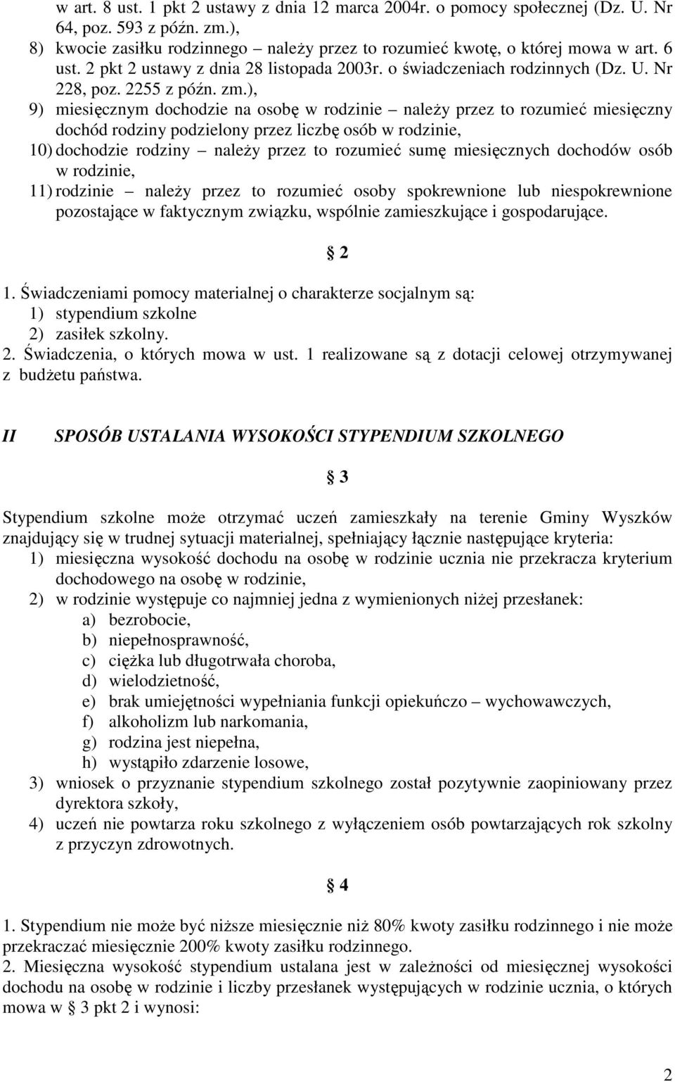 ), 9) miesięcznym dochodzie na osobę w rodzinie naleŝy przez to rozumieć miesięczny dochód rodziny podzielony przez liczbę osób w rodzinie, 10) dochodzie rodziny naleŝy przez to rozumieć sumę