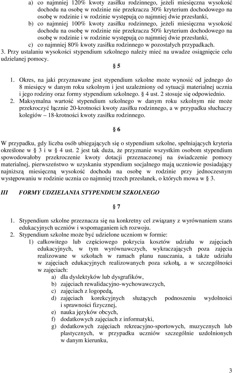 występują co najmniej dwie przesłanki, c) co najmniej 80% kwoty zasiłku rodzinnego w pozostałych przypadkach. 3.