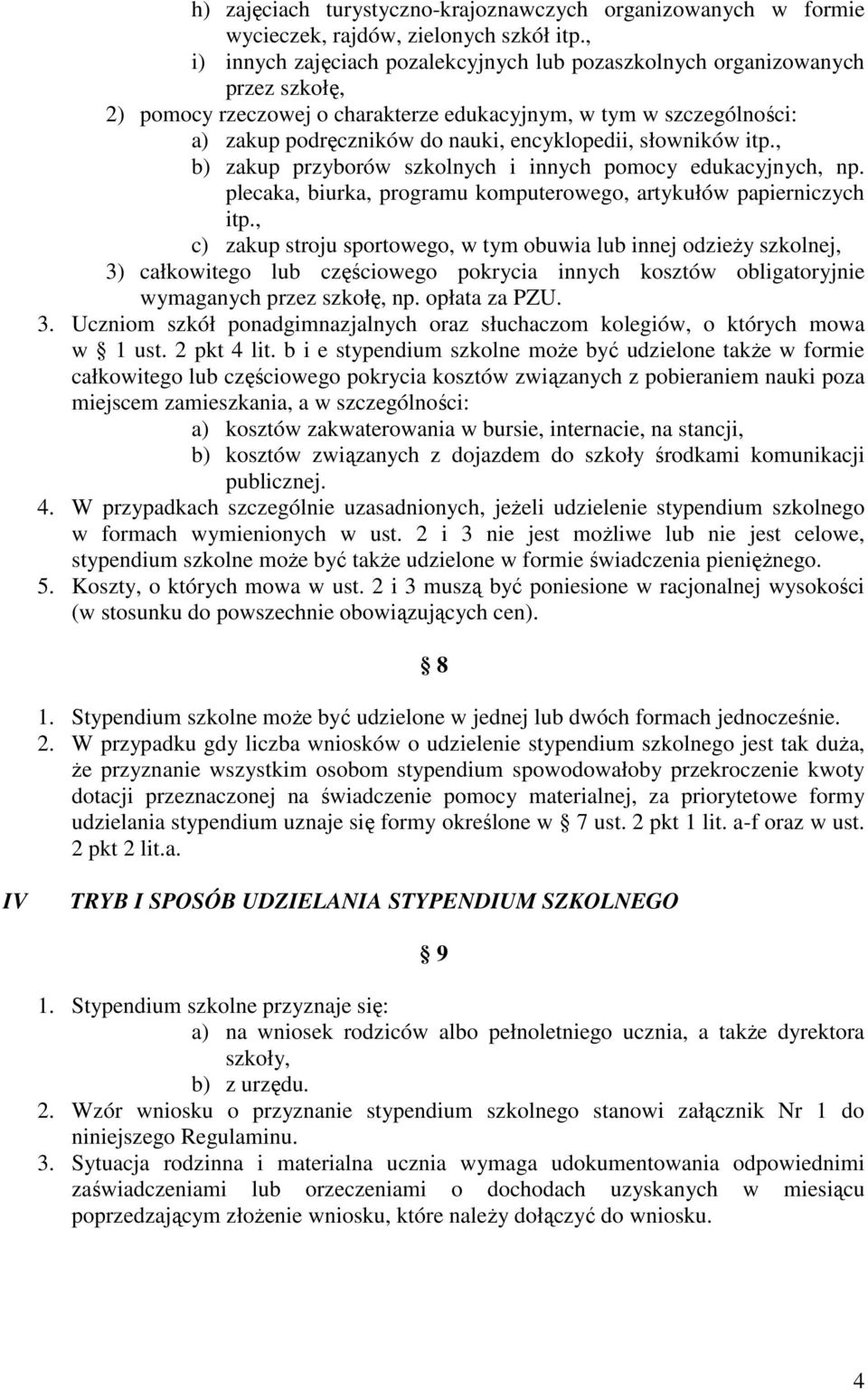 słowników itp., b) zakup przyborów szkolnych i innych pomocy edukacyjnych, np. plecaka, biurka, programu komputerowego, artykułów papierniczych itp.