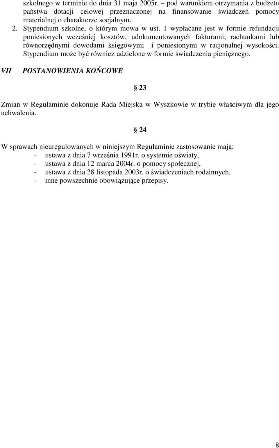 Stypendium moŝe być równieŝ udzielone w formie świadczenia pienięŝnego. VII POSTANOWIENIA KOŃCOWE 23 Zmian w Regulaminie dokonuje Rada Miejska w Wyszkowie w trybie właściwym dla jego uchwalenia.