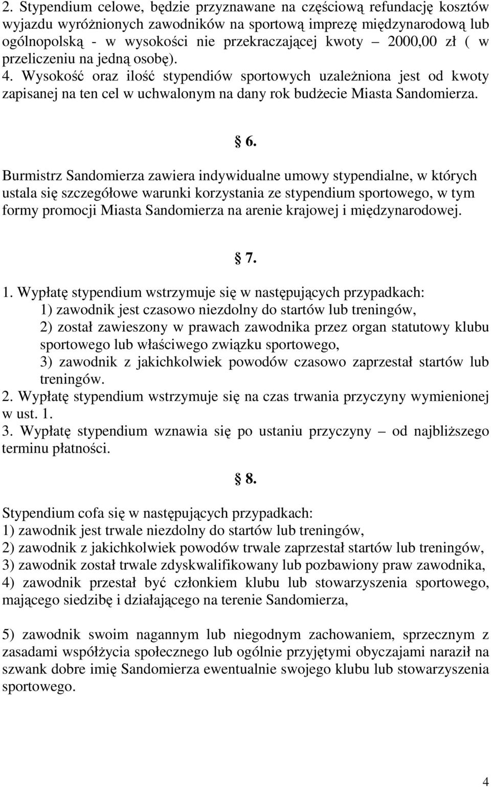 Burmistrz Sandomierza zawiera indywidualne umowy stypendialne, w których ustala się szczegółowe warunki korzystania ze stypendium sportowego, w tym formy promocji Miasta Sandomierza na arenie