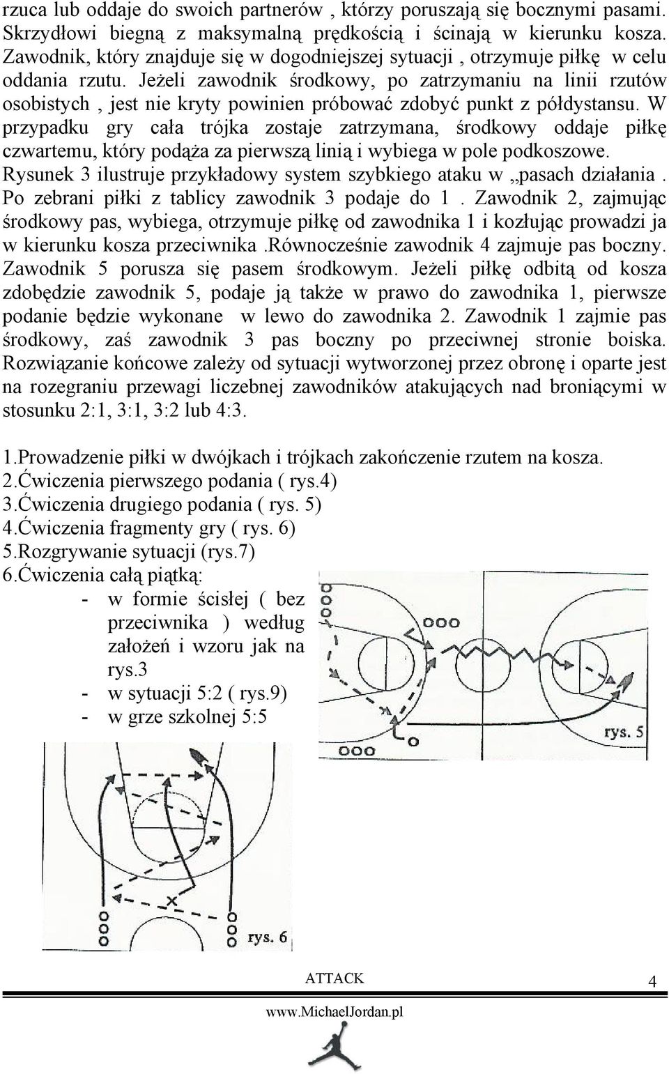 Jeżeli zawodnik środkowy, po zatrzymaniu na linii rzutów osobistych, jest nie kryty powinien próbować zdobyć punkt z półdystansu.