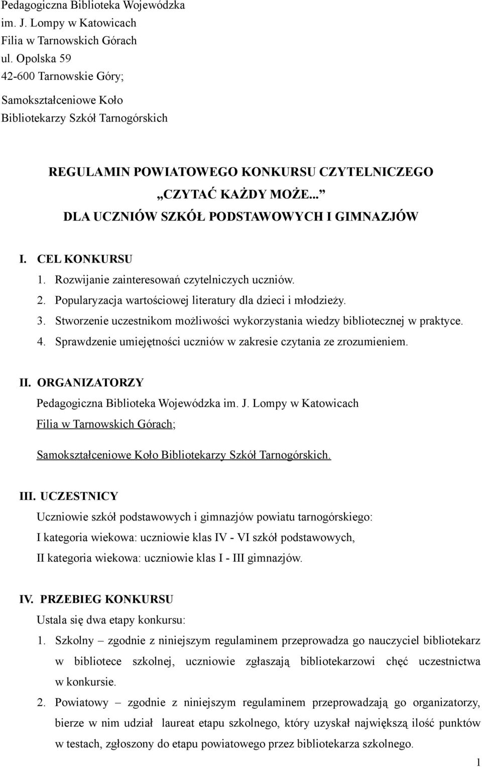 .. DLA UCZNIÓW SZKÓŁ PODSTAWOWYCH I GIMNAZJÓW I. CEL KONKURSU 1. Rozwijanie zainteresowań czytelniczych uczniów. 2. Popularyzacja wartościowej literatury dla dzieci i młodzieży. 3.