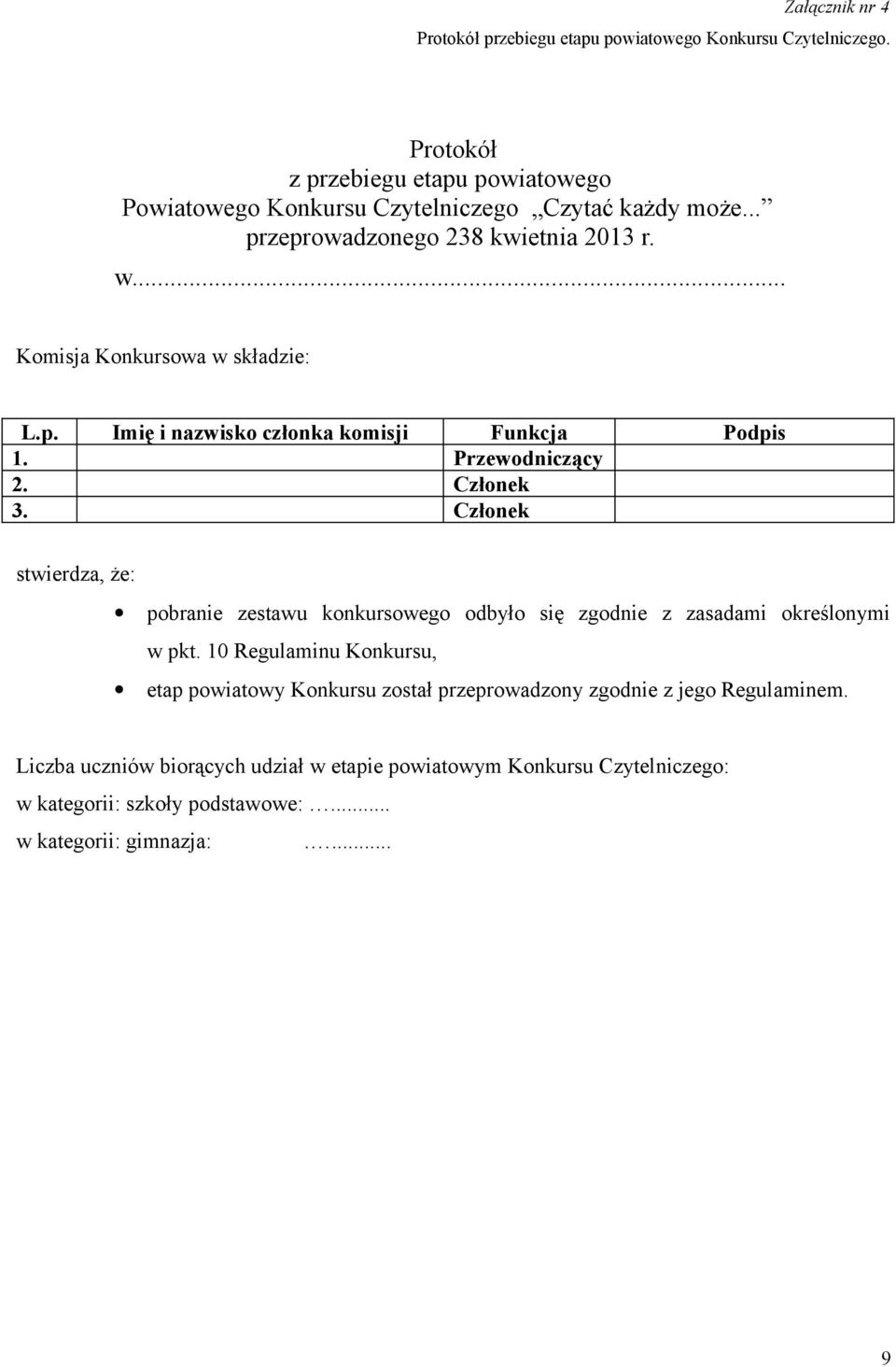 .. Komisja Konkursowa w składzie: L.p. Imię i nazwisko członka komisji Funkcja Podpis 1. Przewodniczący 2. Członek 3.