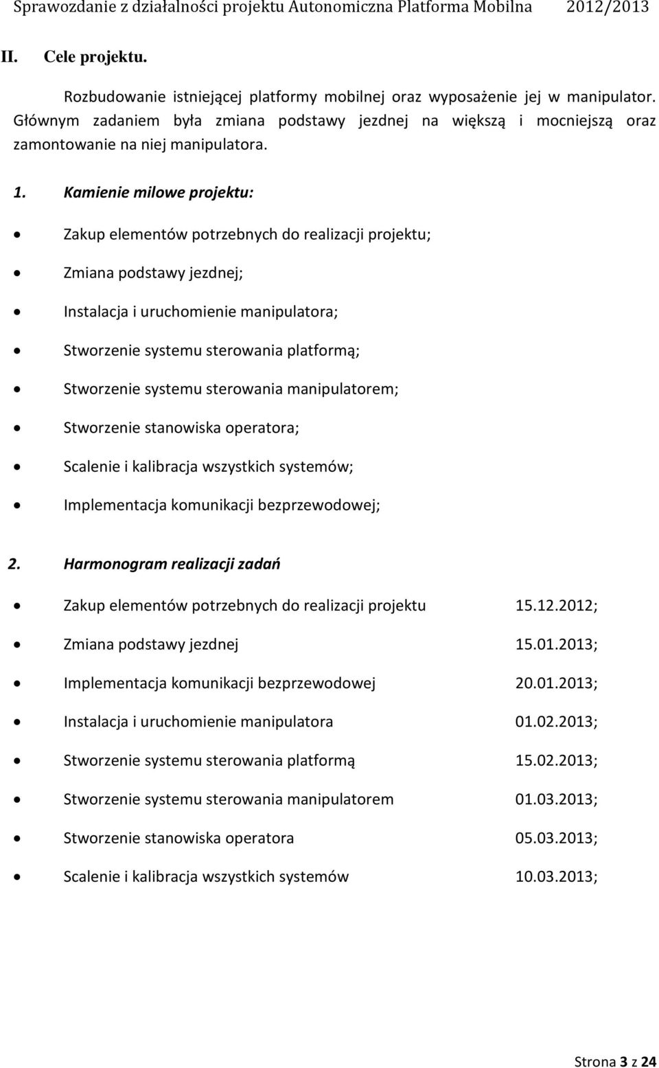 Kamienie milowe projektu: Zakup elementów potrzebnych do realizacji projektu; Zmiana podstawy jezdnej; Instalacja i uruchomienie manipulatora; Stworzenie systemu sterowania platformą; Stworzenie