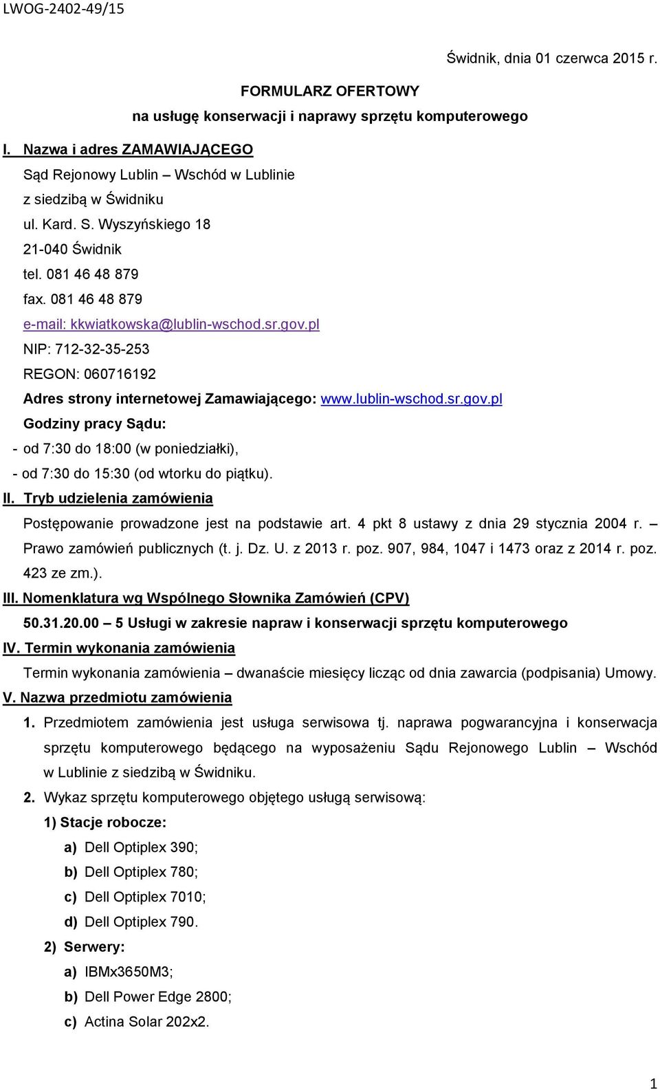 pl NIP: 712-32-35-253 REGON: 060716192 Adres strony internetowej Zamawiającego: www.lublin-wschod.sr.gov.