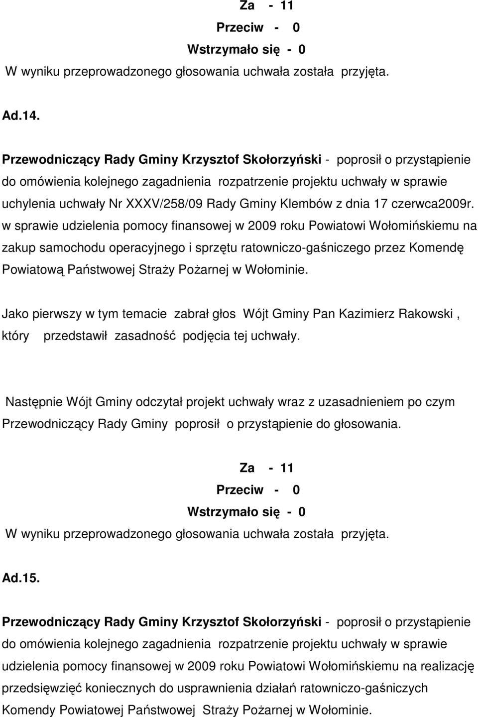Wołominie. Jako pierwszy w tym temacie zabrał głos Wójt Gminy Pan Kazimierz Rakowski, który przedstawił zasadność podjęcia tej uchwały.