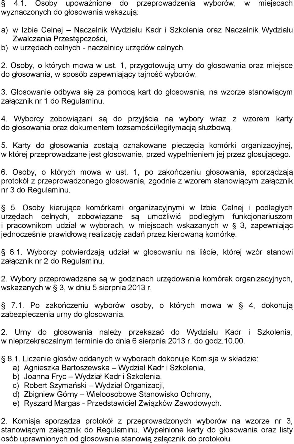 1, przygotowują urny do głosowania oraz miejsce do głosowania, w sposób zapewniający tajność wyborów. 3.