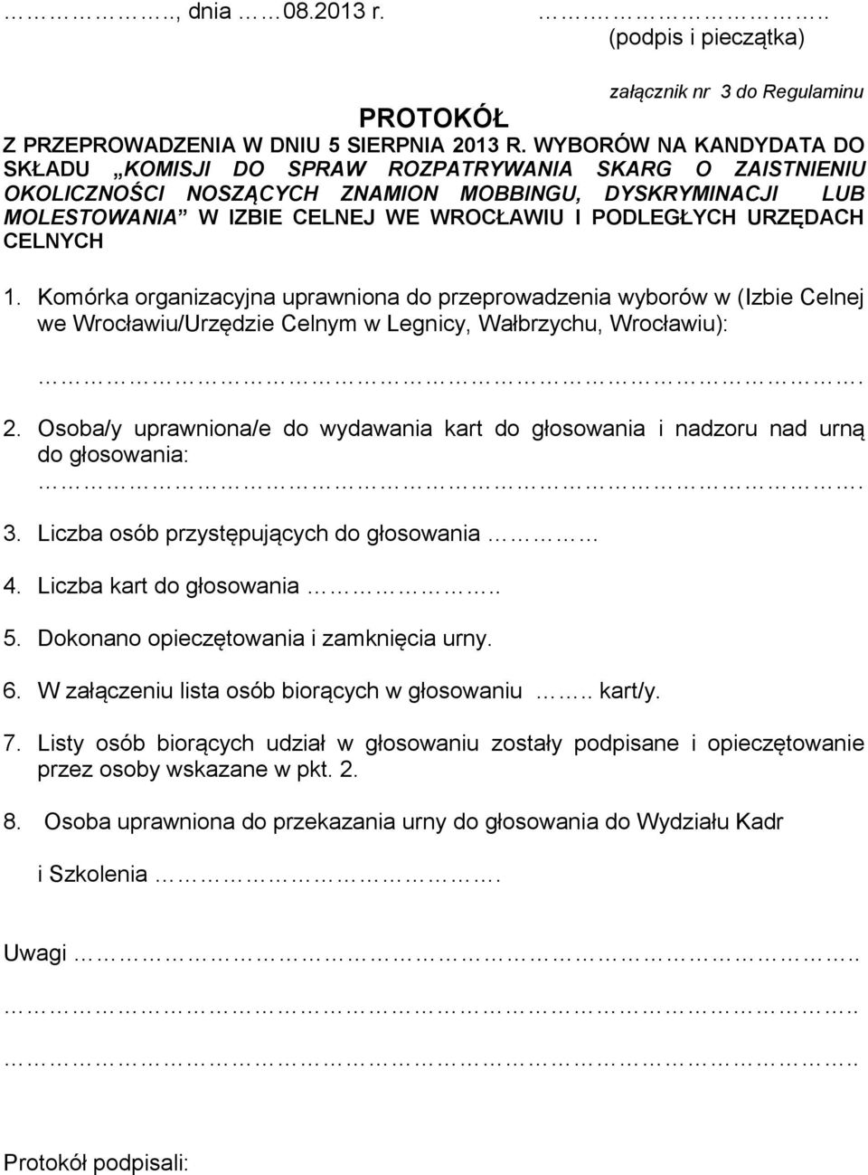 URZĘDACH CELNYCH 1. Komórka organizacyjna uprawniona do przeprowadzenia wyborów w (Izbie Celnej we Wrocławiu/Urzędzie Celnym w Legnicy, Wałbrzychu, Wrocławiu):. 2.