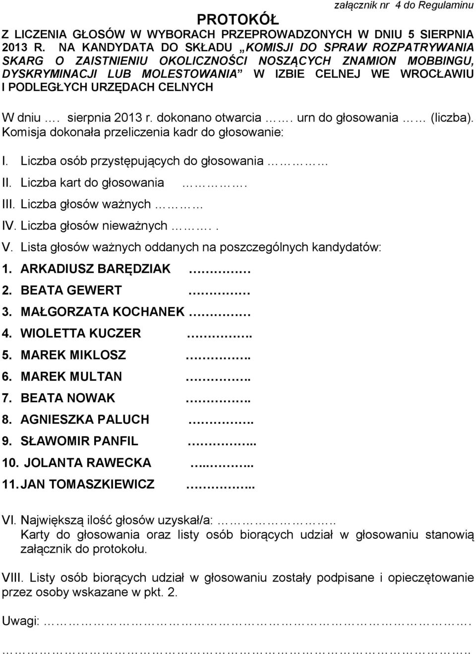 CELNYCH W dniu. sierpnia 2013 r. dokonano otwarcia. urn do głosowania (liczba). Komisja dokonała przeliczenia kadr do głosowanie: I. Liczba osób przystępujących do głosowania II.
