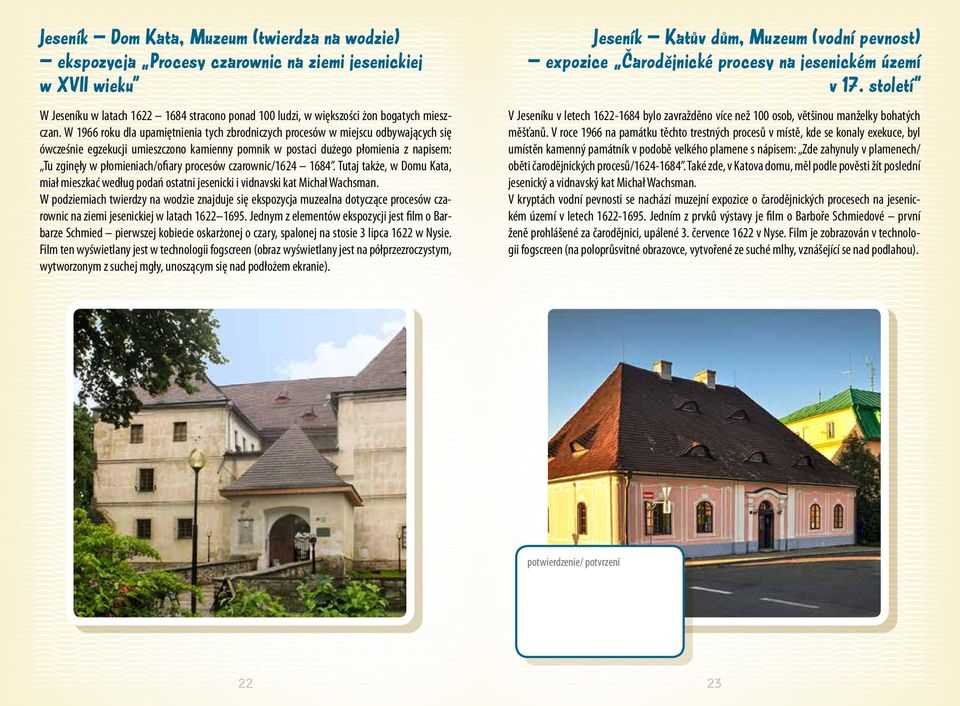 W 1966 roku dla upamiętnienia tych zbrodniczych procesów w miejscu odbywających się ówcześnie egzekucji umieszczono kamienny pomnik w postaci dużego płomienia z napisem: Tu zginęły w