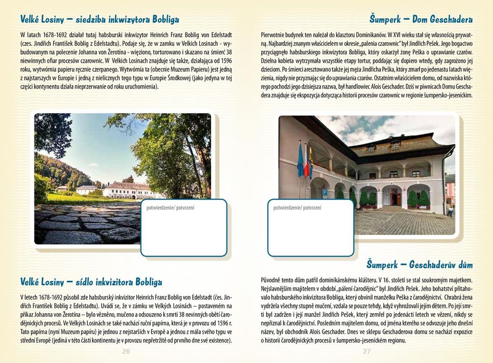 W Velkich Losinach znajduje się także, działająca od 1596 roku, wytwórnia papieru ręcznie czerpanego.