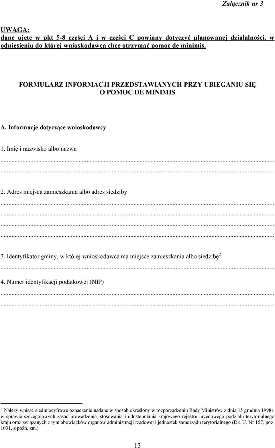 ........... 3. Identyfikator gminy, w której wnioskodawca ma miejsce zamieszkania albo siedzibę 2... 4. Numer identyfikacji podatkowej (NIP).