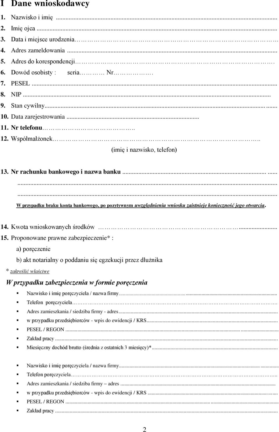 ..... W przypadku braku konta bankowego, po pozytywnym uwzględnieniu wniosku zaistnieje konieczność jego otwarcia. 14. Kwota wnioskowanych środków... 15.