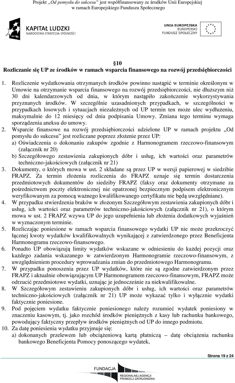 dnia, w którym nastąpiło zakończenie wykorzystywania przyznanych środków.