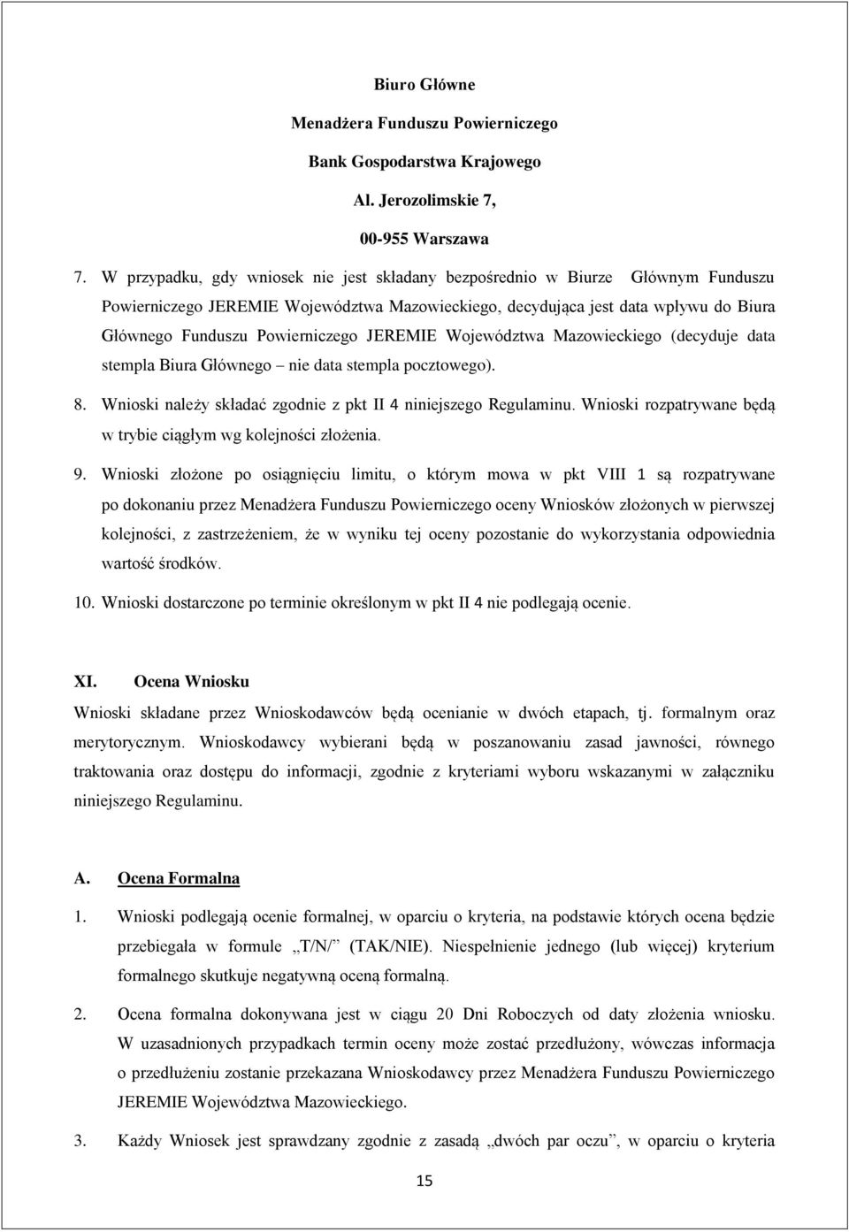 JEREMIE Województwa Mazowieckiego (decyduje data stempla Biura Głównego nie data stempla pocztowego). 8. Wnioski należy składać zgodnie z pkt II 4 niniejszego Regulaminu.