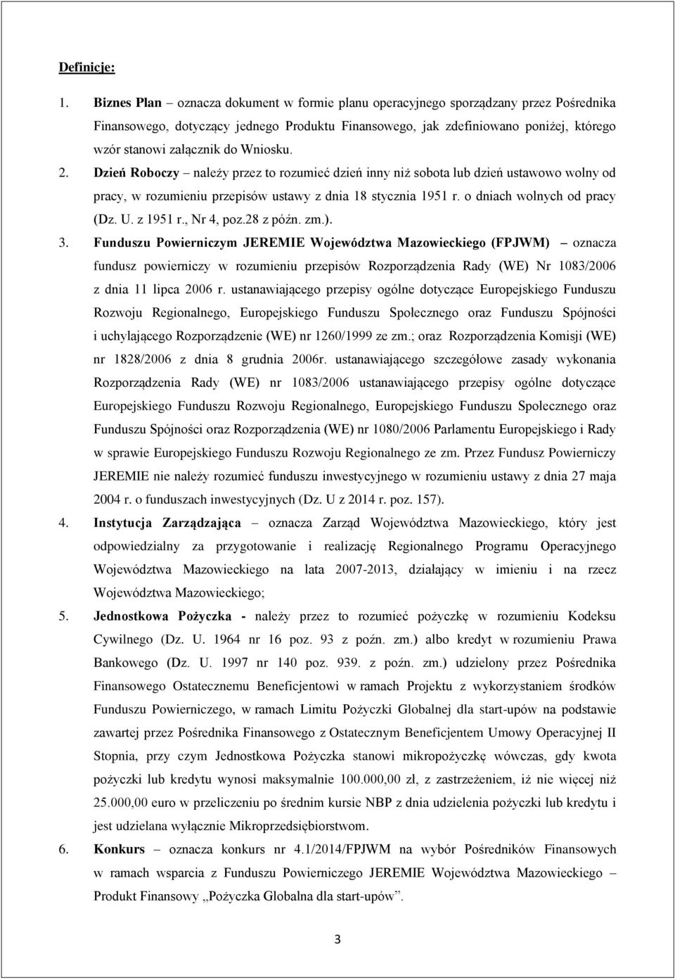 Wniosku. 2. Dzień Roboczy należy przez to rozumieć dzień inny niż sobota lub dzień ustawowo wolny od pracy, w rozumieniu przepisów ustawy z dnia 18 stycznia 1951 r. o dniach wolnych od pracy (Dz. U.