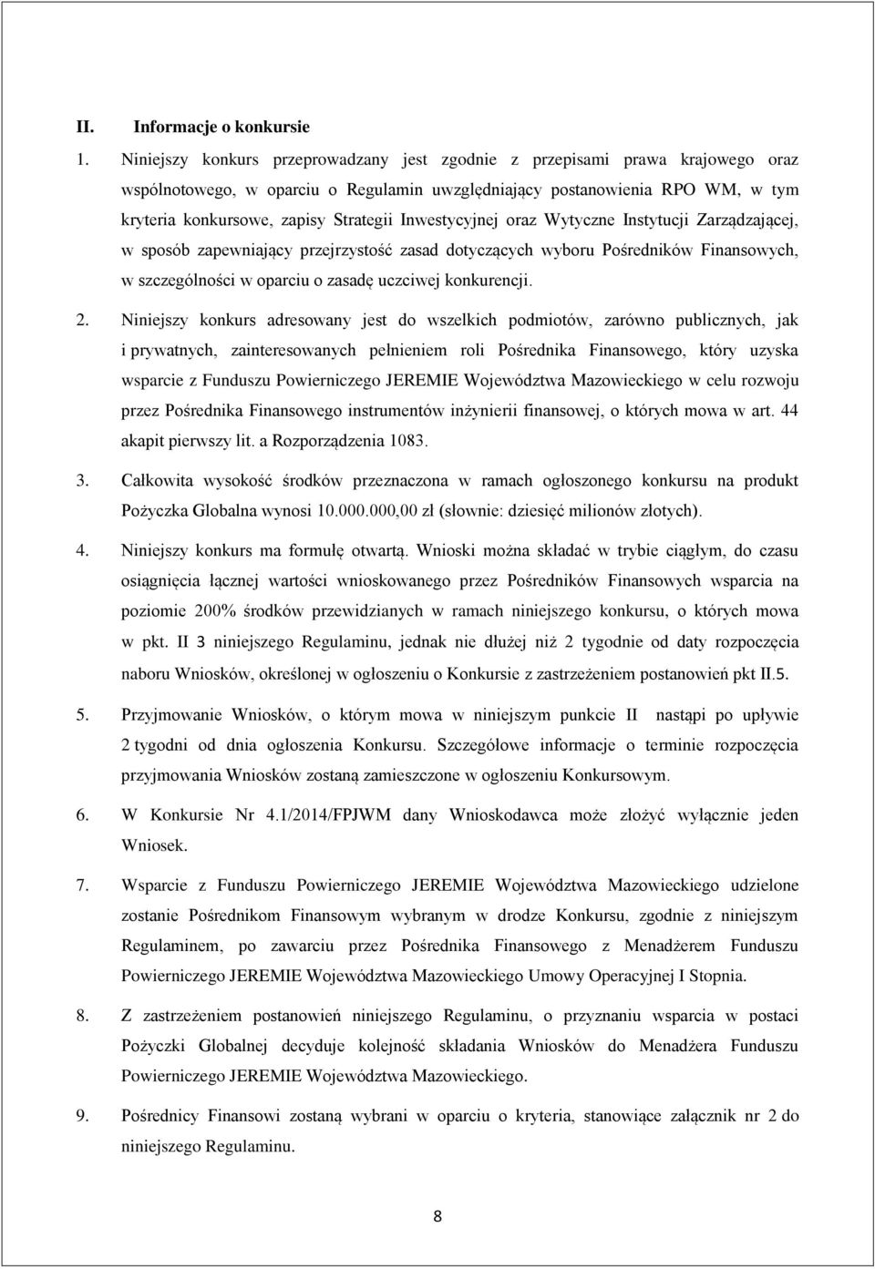 Inwestycyjnej oraz Wytyczne Instytucji Zarządzającej, w sposób zapewniający przejrzystość zasad dotyczących wyboru Pośredników Finansowych, w szczególności w oparciu o zasadę uczciwej konkurencji. 2.