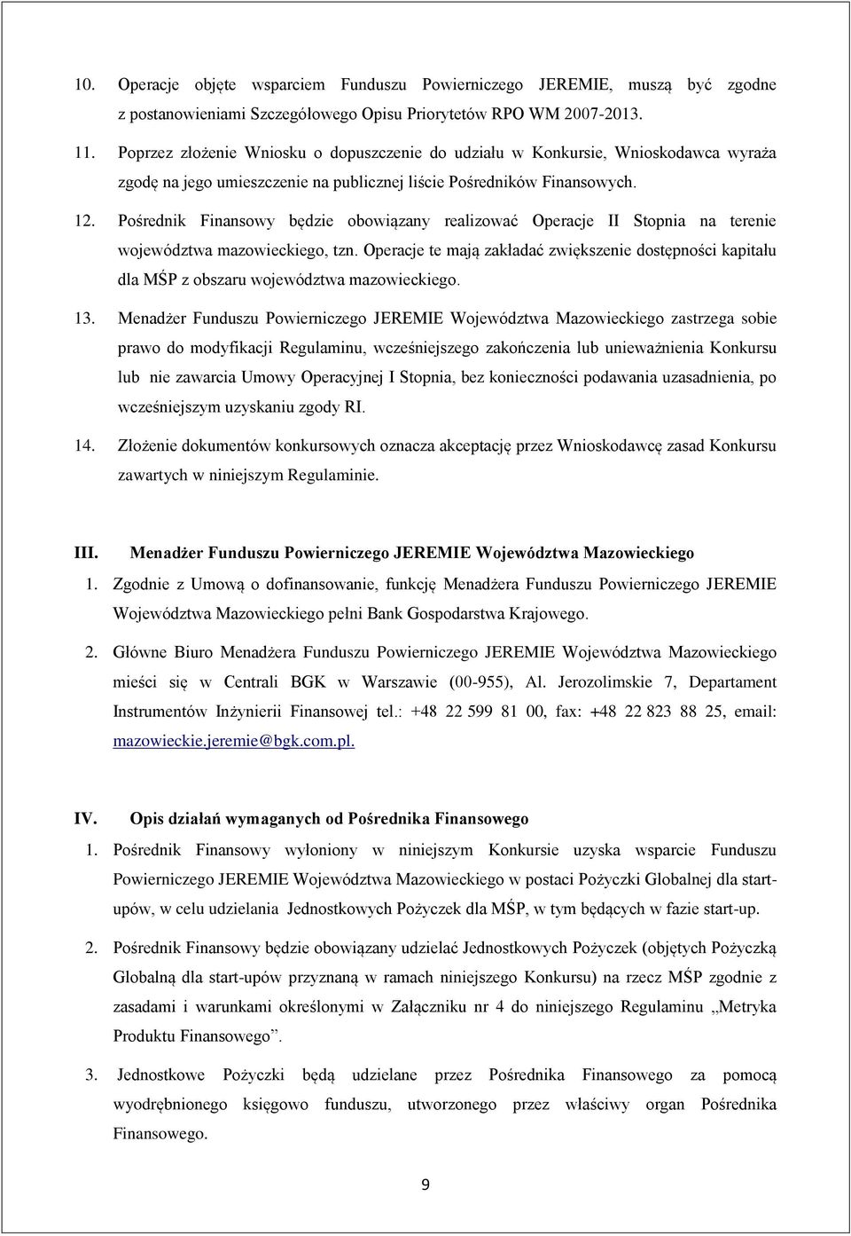 Pośrednik Finansowy będzie obowiązany realizować Operacje II Stopnia na terenie województwa mazowieckiego, tzn.