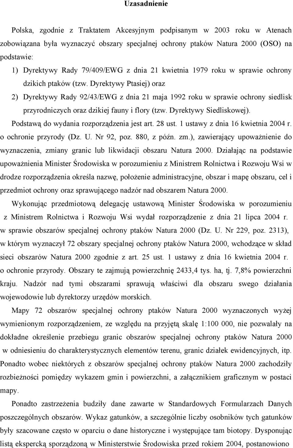 Dyrektywy Ptasiej) oraz 2) Dyrektywy Rady 92/43/EWG z dnia 21 maja 1992 roku w sprawie ochrony siedlisk przyrodniczych oraz dzikiej fauny i flory (tzw. Dyrektywy Siedliskowej).