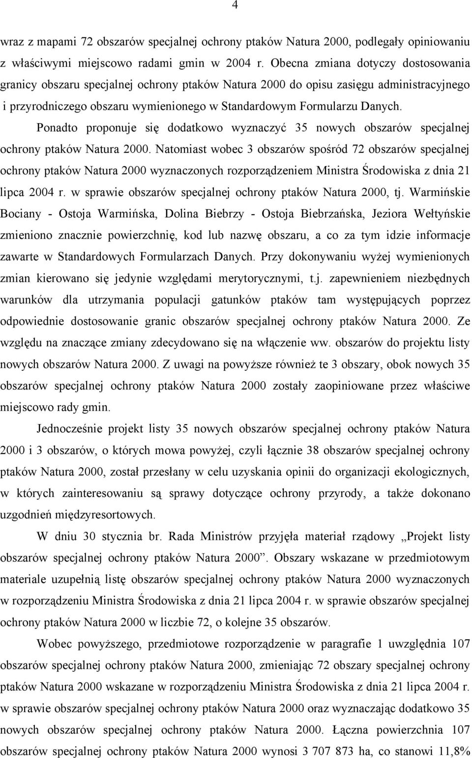 Ponadto proponuje się dodatkowo wyznaczyć 35 nowych obszarów specjalnej ochrony ptaków Natura 2000.