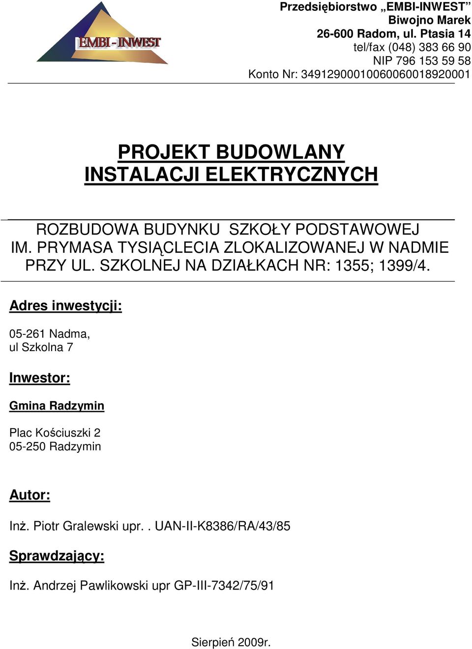 ROZBUDOWA BUDYNKU SZKOŁY PODSTAWOWEJ IM. PRYMASA TYSIĄCLECIA ZLOKALIZOWANEJ W NADMIE PRZY UL. SZKOLNEJ NA DZIAŁKACH NR: 1355; 1399/4.