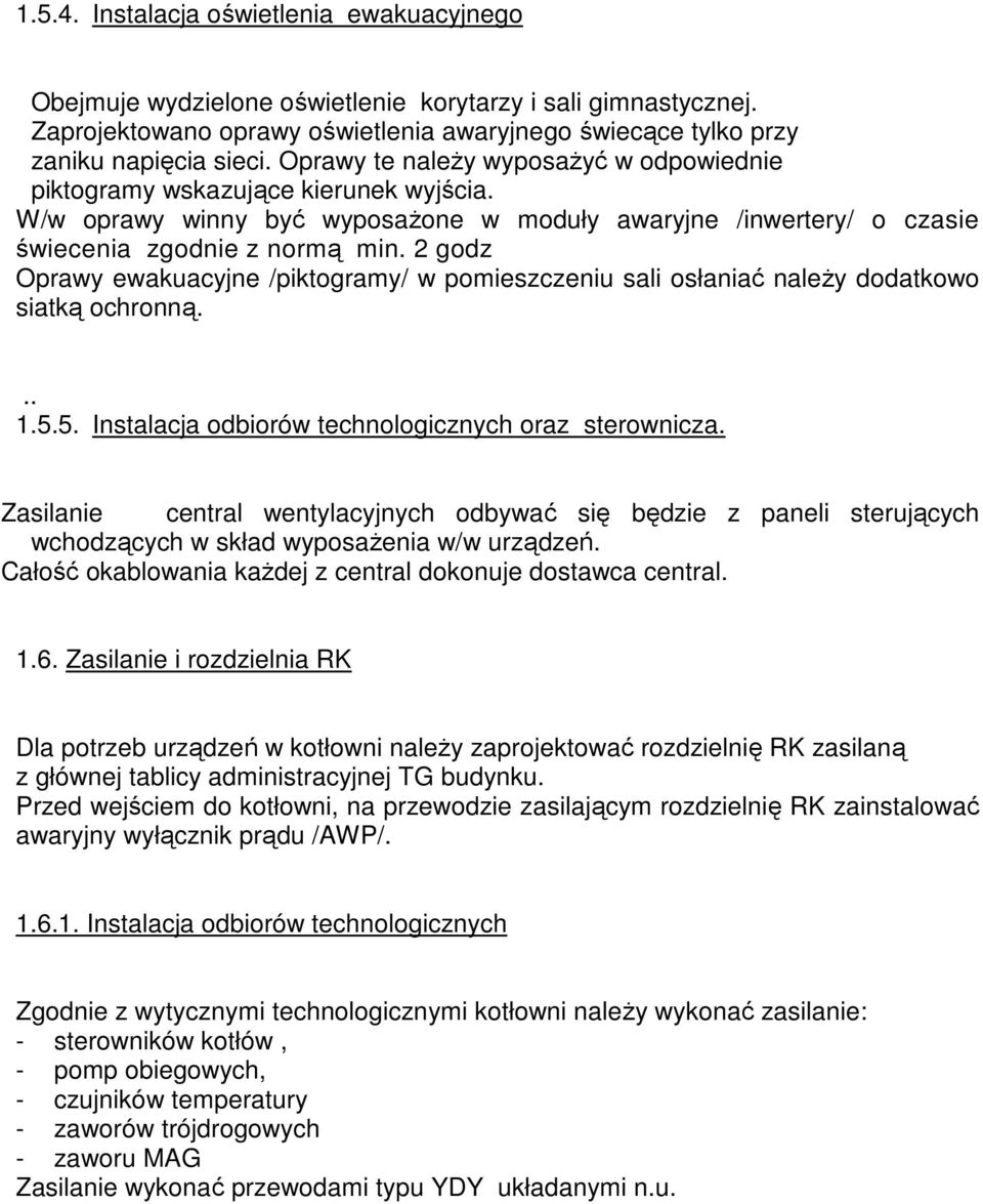 2 godz Oprawy ewakuacyjne /piktogramy/ w pomieszczeniu sali osłaniać należy dodatkowo siatką ochronną... 1.5.5. Instalacja odbiorów technologicznych oraz sterownicza.