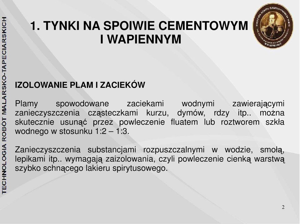 . można skutecznie usunąć przez powleczenie fluatem lub roztworem szkła wodnego w stosunku 1:2 1:3.