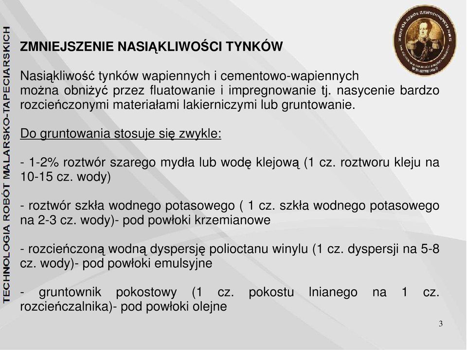 roztworu kleju na 10-15 cz. wody) - roztwór szkła wodnego potasowego ( 1 cz. szkła wodnego potasowego na 2-3 cz.