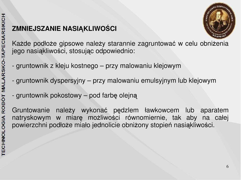 emulsyjnym lub klejowym - gruntownik pokostowy pod farbę olejną Gruntowanie należy wykonać pędzlem ławkowcem lub aparatem