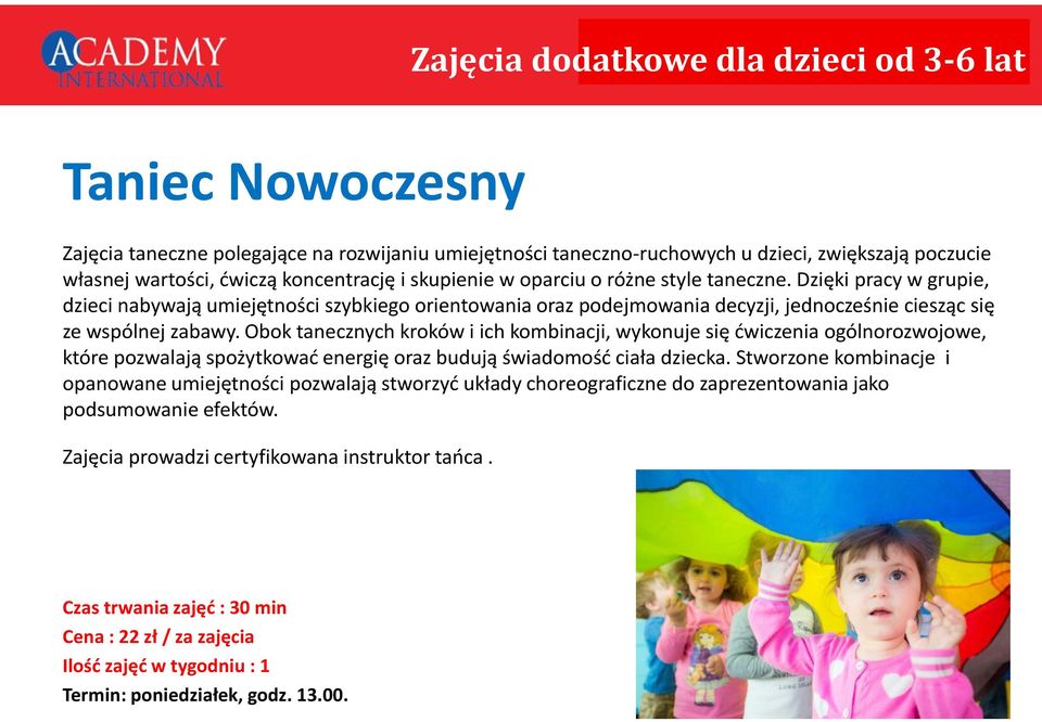 Obok tanecznych kroków i ich kombinacji, wykonuje się ćwiczenia ogólnorozwojowe, które pozwalają spożytkować energię oraz budują świadomość ciała dziecka.