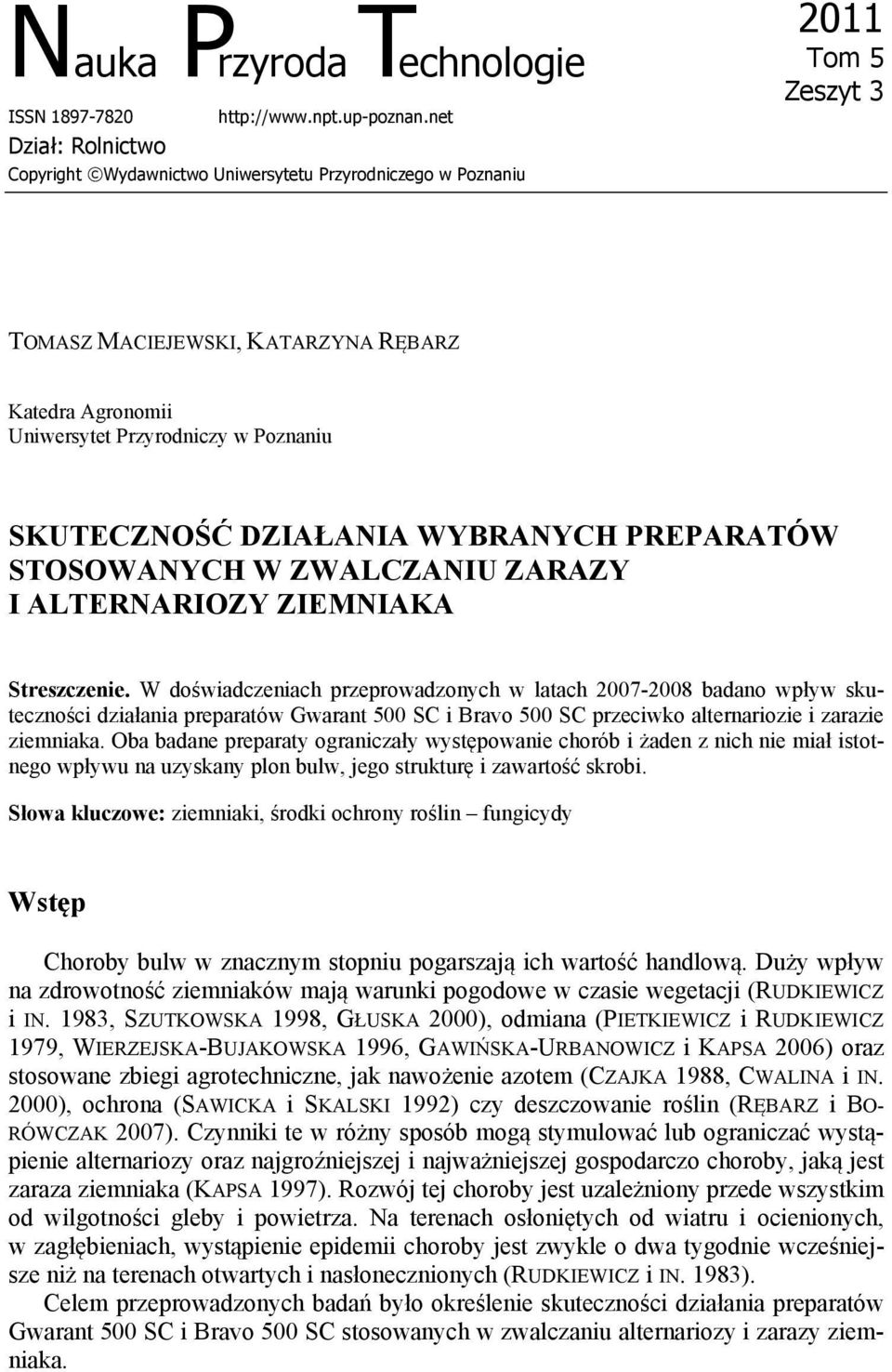 SKUTECZNOŚĆ DZIAŁANIA WYBRANYCH PREPARATÓW STOSOWANYCH W ZWALCZANIU ZARAZY I ALTERNARIOZY ZIEMNIAKA Streszczenie.