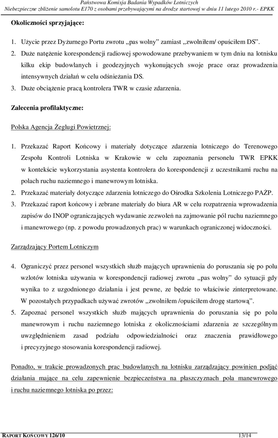 odśnieżania DS. 3. Duże obciążenie pracą kontrolera TWR w czasie zdarzenia. Zalecenia profilaktyczne: Polska Agencja Żeglugi Powietrznej: 1.