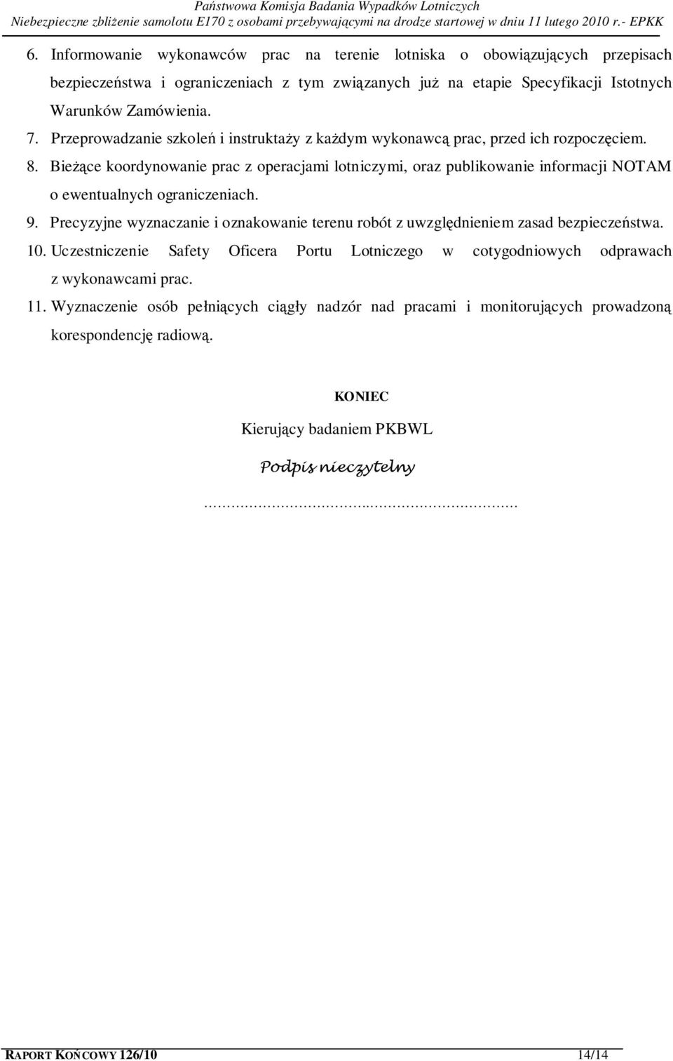 Bieżące koordynowanie prac z operacjami lotniczymi, oraz publikowanie informacji NOTAM o ewentualnych ograniczeniach. 9.