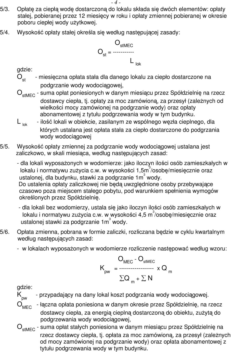 Wysokość opłaty stałej określa się według następującej zasady: O st O st = ----------- L lok - miesięczna opłata stała dla danego lokalu za ciepło dostarczone na podgrzanie wody wodociągowej, - suma