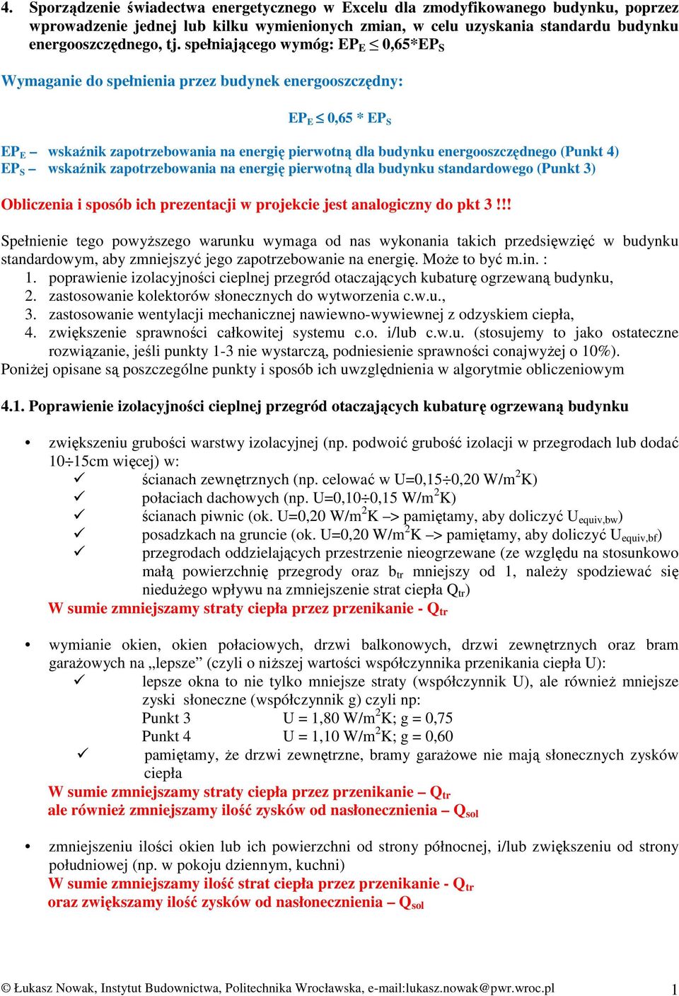 EP S wskaźnik zapotrzebowania na energię pierwotną dla budynku standardowego (Punkt 3) Obliczenia i sposób ich prezentacji w projekcie jest analogiczny do pkt 3!