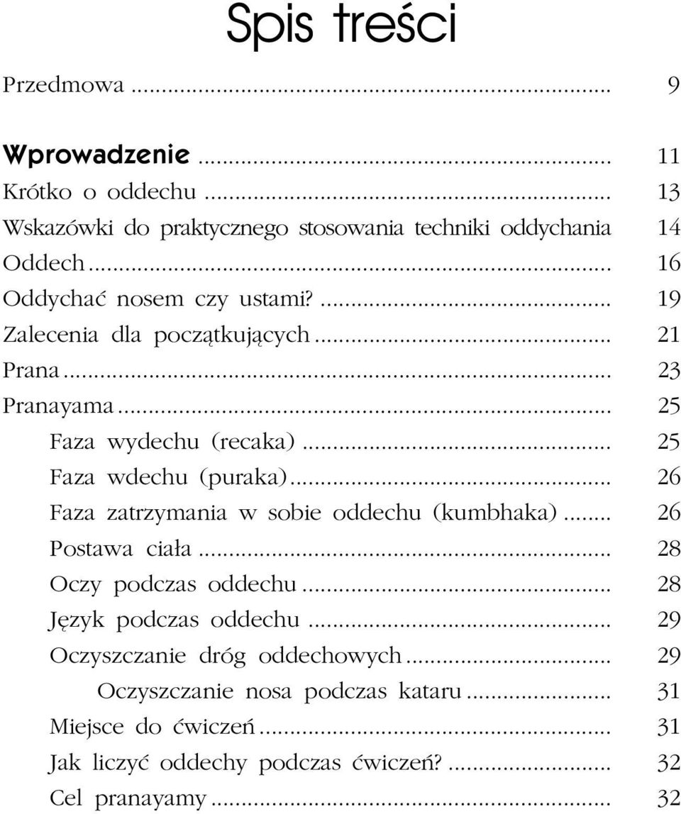 .. 25 Faza wdechu (puraka)... 26 Faza zatrzymania w sobie oddechu (kumbhaka)... 26 Postawa cia³a... 28 Oczy podczas oddechu.