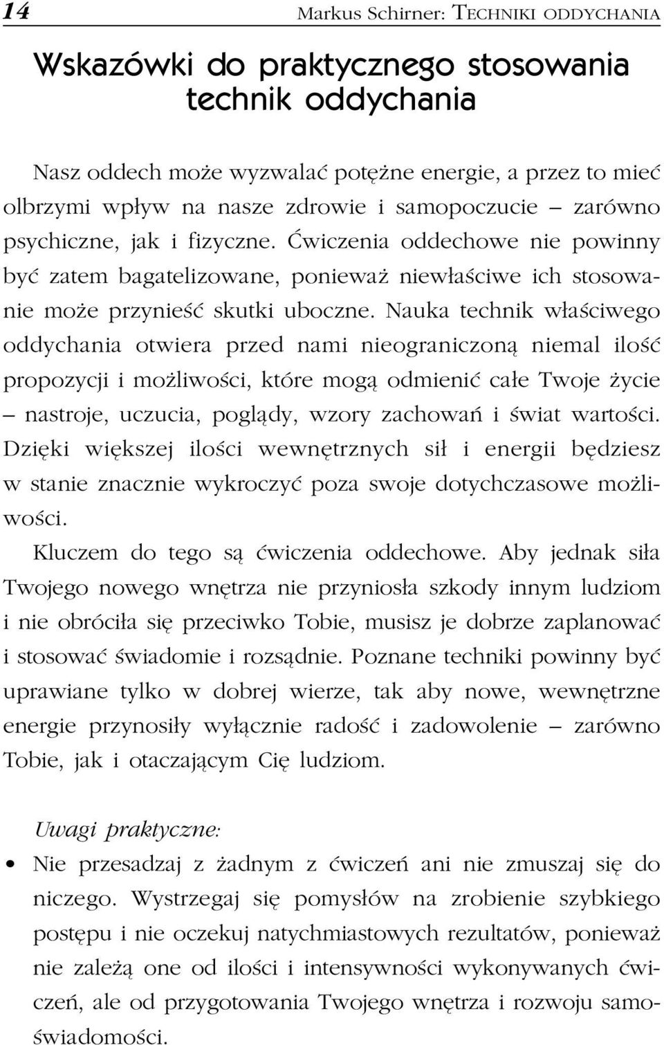 Nauka technik w³aœciwego oddychania otwiera przed nami nieograniczon¹ niemal iloœæ propozycji i mo liwoœci, które mog¹ odmieniæ ca³e Twoje ycie nastroje, uczucia, pogl¹dy, wzory zachowañ i œwiat