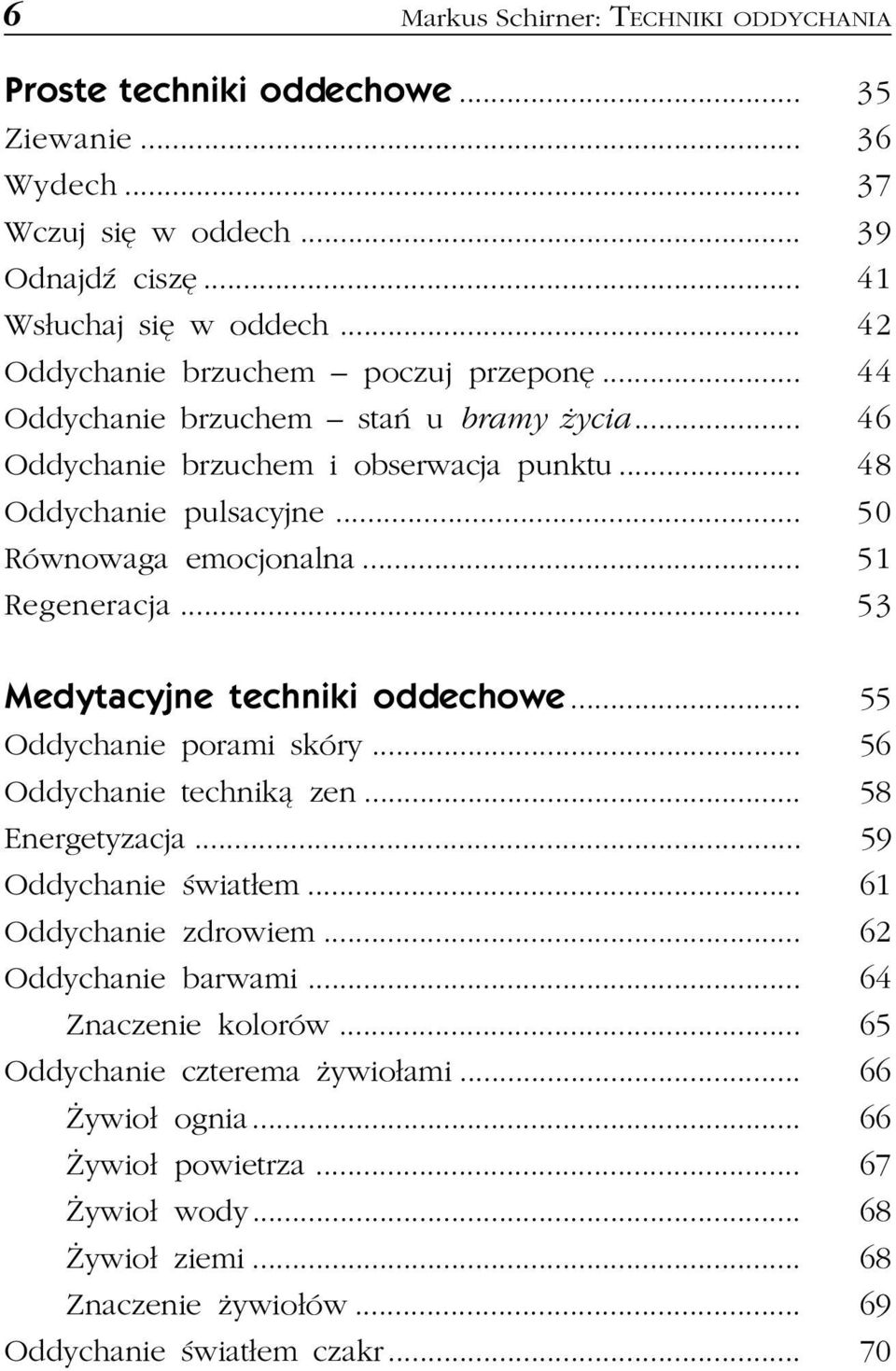 .. 51 Regeneracja... 53 Medytacyjne techniki oddechowe... 55 Oddychanie porami skóry... 56 Oddychanie technik¹ zen... 58 Energetyzacja... 59 Oddychanie œwiat³em... 61 Oddychanie zdrowiem.